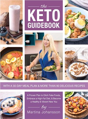 The Keto Guidebook ─ A Proven Plan to Ditch Fake Foods, Embrace a High-fat Diet, & Become a Healthy & Vibrant New You