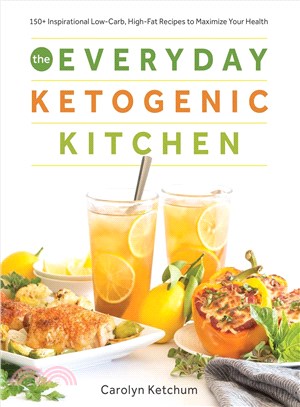 The everyday ketogenic kitchen :150+ inspirational low-carb, high-fat recipes to maximize your health /