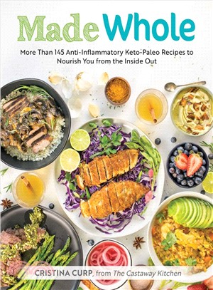 Made whole :more than 145 anti-inflammatory keto-paleo recipes to nourish you from the inside out /