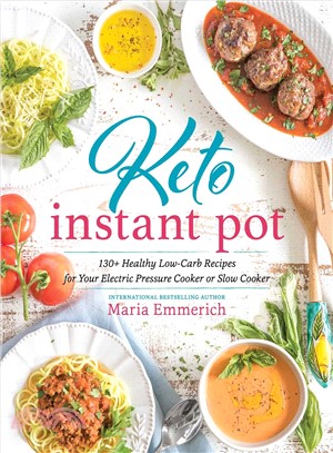 Keto Instant Pot ― 200+ Healthy Low-carb Recipes for Your Electric Pressure Cooker or Slow Cooker