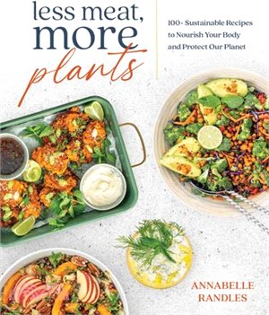 Less Meat, More Plants: 100+ Sustainable Recipes to Nourish Your Body and Protect Our Planet