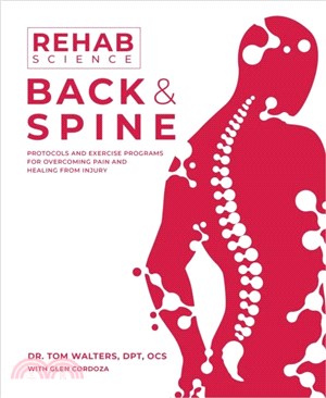 Rehab Science: Back and Spine：Protocols and Exercise Programs for Overcoming Pain and Healing from Injury