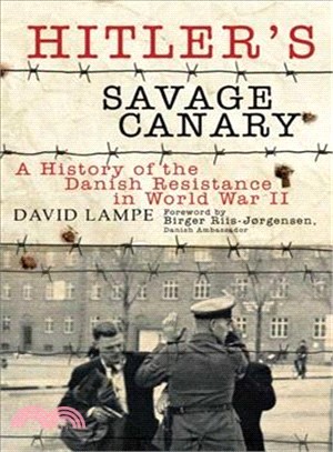 Hitler's Savage Canary ─ A History of the Danish Resistance in World War II