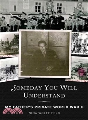 Someday You Will Understand ─ My Father's Private World War II