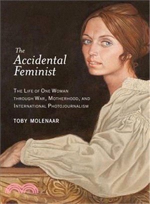The Accidental Feminist ─ The Life of One Woman Through War, Motherhood, and International Photojournalism