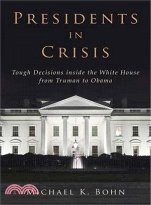 Presidents in Crisis ─ Tough Decisions Inside the White House from Truman to Obama