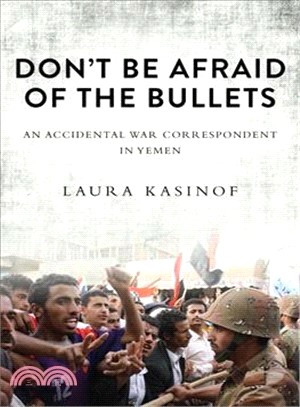 Don't Be Afraid of the Bullets ─ An Accidental War Correspondent in Yemen