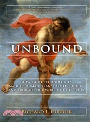 UNBOUND ─ How Eight Technologies Made Us Human, Transformed Society, and Brought Our World to the Brink