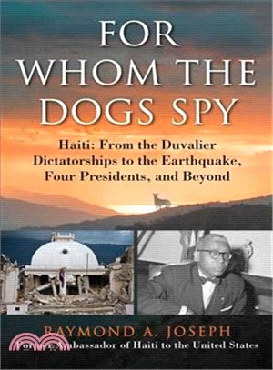 For Whom the Dogs Spy ─ Haiti: From the Duvalier Dictatorships to the Earthquake, Four Presidents, and Beyond