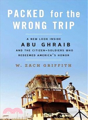 Packed for the Wrong Trip ─ A New Look Inside Abu Ghraib and the Citizen-Soldiers Who Redeemed America's Honor