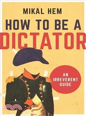 How to Be a Dictator ─ An Irreverent Guide