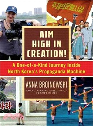 Aim High in Creation! ─ A One-of-a-Kind Journey Inside North Korea's Propaganda Machine