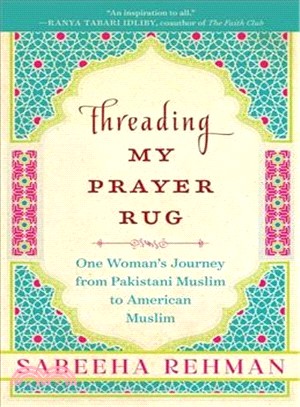 Threading My Prayer Rug ─ One Woman's Journey from Pakistani Muslim to American Muslim
