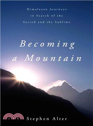 Becoming a Mountain ─ Himalayan Journeys in Search of the Sacred and the Sublime