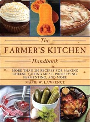 The Farmer's Kitchen Handbook ─ More Than 200 Recipes for Making Cheese - Curing Meat - Preserving - Fermenting - and More