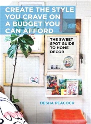 Create the Style You Crave on a Budget You Can Afford ─ The Sweet Spot Guide to Home Decor