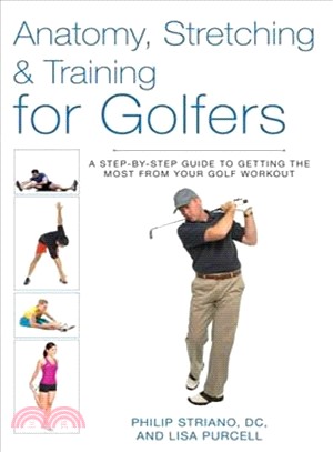 Anatomy, Stretching & Training for Golfers ─ A Step-by-Step Guide to Getting the Most from Your Golf Workout