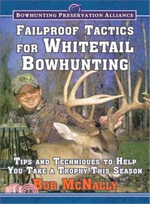 Failproof Tactics for Whitetail Bowhunting ― Tips and Techniques to Help You Take a Trophy This Season