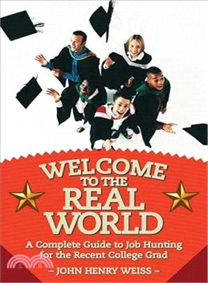 Welcome to the Real World ─ A Complete Guide to Job Hunting for the Recent College Grad
