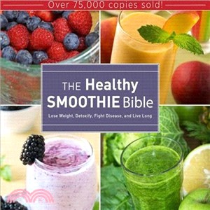 The Healthy Smoothie Bible ― Lose Weight, Detoxify, Fight Disease, and Live Long