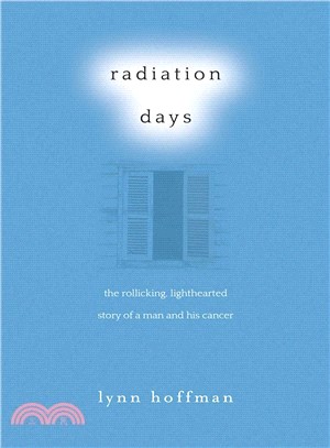 Radiation Days ─ The Rollicking, Lighthearted Story of a Man and His Cancer