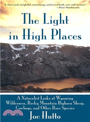 The Light in High Places ─ A Naturalist Looks at Wyoming Wilderness, Rocky Mountain Bighorn Sheep, Cowboys, and Other Rare Species
