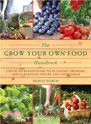 The Grow Your Own Food Handbook ─ A Back to Basics Guide to Planting, Growing, and Harvesting Fruits and Vegetables