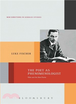 The Poet as Phenomenologist : Rilke and the New Poems