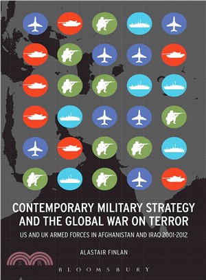 Contemporary Military Strategy and the Global War on Terror ― Us & Uk Armed Forces in Afghanistan and Iraq 2001-2012
