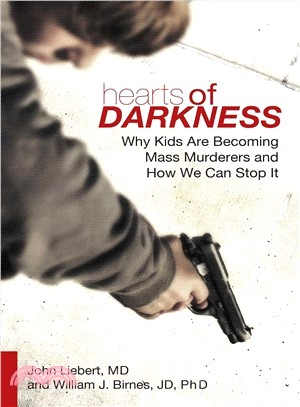 Hearts of Darkness ― Why Kids Are Becoming Mass Murderers and How We Can Stop It