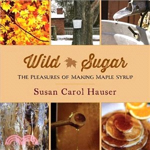 Wild Sugar ─ The Pleasures of Making Maple Syrup