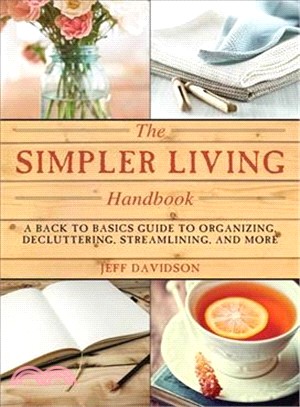 Simpler Living Handbook ─ A Back to Basics Guide to Organizing, Decluttering, Streamlining, and More