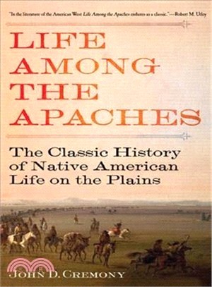 Life Among the Apaches ― The Classic History of Native American Life on the Plains