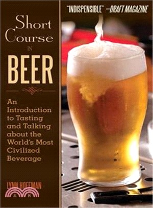 Short Course in Beer ― An Introduction to Tasting and Talking About the World's Most Civilized Beverage