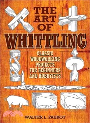 The Art of Whittling ― Classic Woodworking Projects for Beginners and Hobbyists