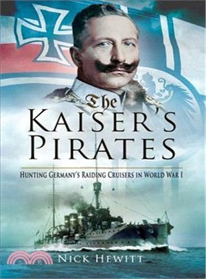 The Kaiser's Pirates ─ Hunting Germany's Raiding Cruisers in World War I