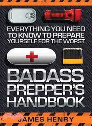 Badass Prepper's Handbook ─ Everything You Need to Know to Prepare Yourself for the Worst