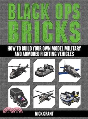 Black Ops Bricks ― How to Build Your Own Model Military and Armored Fighting Vehicles