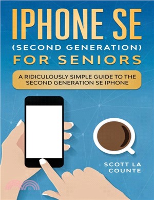 iPhone SE for Seniors：A Ridiculously Simple Guide to the Second-Generation SE iPhone