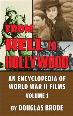 From Hell To Hollywood：An Encyclopedia of World War II Films Volume 1 (hardback)