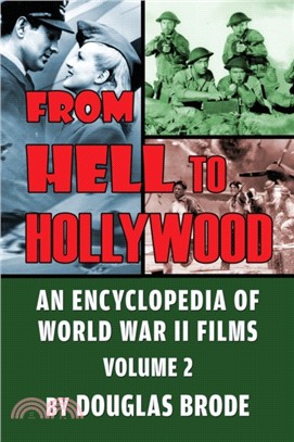From Hell To Hollywood：An Encyclopedia of World War II Films Volume 2