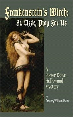 Frankenstein's Witch (hardback): Saint Lizzie, Pray For Us - A Porter Down Hollywood Mystery: Saint Lizzie, Pray For Us -