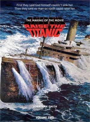 Raise the Titanic - The Making of the Movie Volume 2 (hardback)