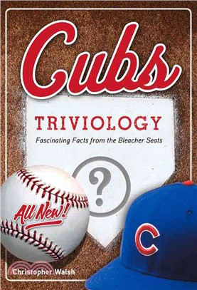 Cubs Triviology ― Fascinating Facts from the Bleacher Seats