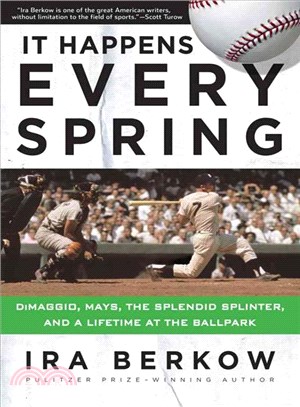 It Happens Every Spring ─ Dimaggio, Mays, the Splendid Splinter, & a Lifetime at the Ballpark