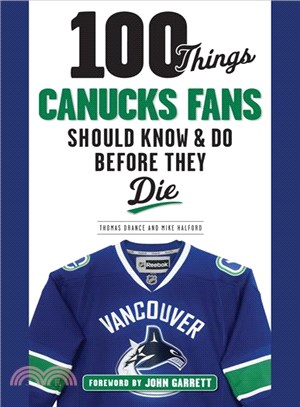 100 Things Canucks Fans Should Know & Do Before They Die