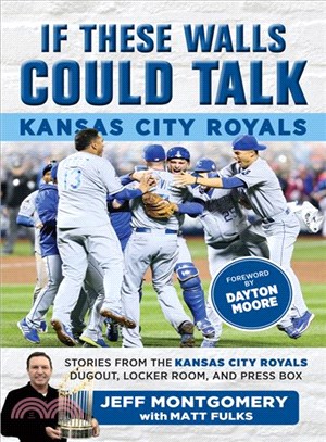 If These Walls Could Talk, Kansas City Royals ─ Stories from the Kansas City Royals Dugout, Locker Room, and Press Box