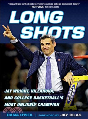 Long Shots ─ Jay Wright, Villanova, and College Basketball's Most Unlikely Champion
