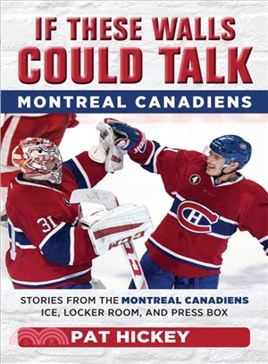 Montreal Canadiens ― Stories from the Montreal Canadiens Ice, Locker Room, and Press Box