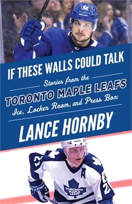 Toronto Maple Leafs ― Stories from the Toronto Maple Leafs Ice, Locker Room, and Press Box